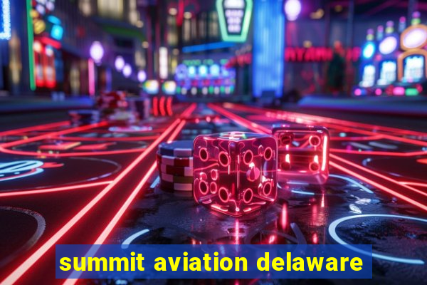 summit aviation delaware